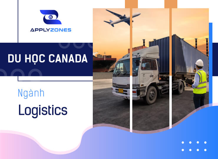 Du học Canada ngành Logistics triển vọng nghề nghiệp trong tương lai